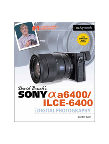 David Busch's Sony A6400/ILCE-6400 Guide to Digital Photography - 9781681985190