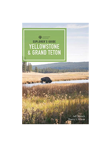 Explorer's Guide Yellowstone & Grand Teton National Parks - 9781682683507