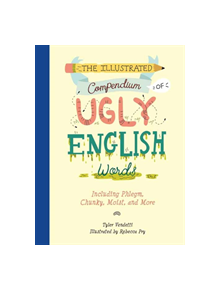 Illustrated Compendium of Ugly English Words,The - 9781732512634