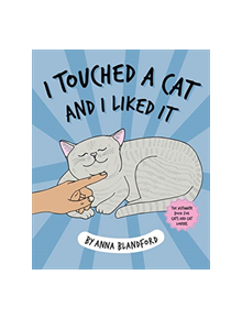 I Touched a Cat and I Liked it - 9781743793589