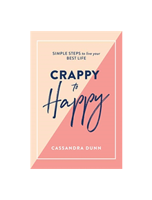 Crappy to Happy: Simple Steps to Live Your Best Life - 9781743795118