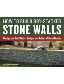 How to Build Dry-Stacked Stone Walls - 9781770857094