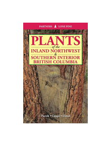 Plants of Inland Northwest and Southern Interior British Columbia - 9781772130836