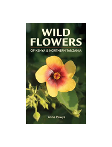 Struik Nature Guide: Wild Flowers of Kenya and Northern Tanzania - 9781775842453