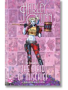 Harley Quinn: 30 Years of the Maid of Mischief: The Deluxe Edition