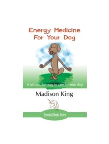 Energy Medicine for Your Dog - 9781780038186