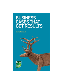 Business Cases That Get Results - 9781780174556