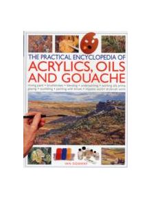 Practical Encyclopedia of Acrylics, Oils and Gouache - 9781780190501