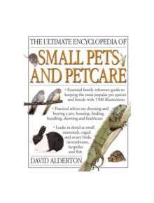 Ultimate Encyclopedia of Small Pets and Pet Care - 9781780191102