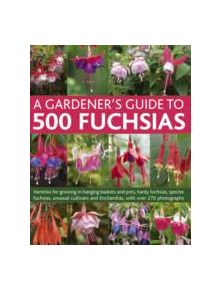 Gardener's Guide to 500 Fuchsias - 9781780192079