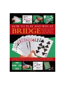 How to Play Winning Bridge:  Rules of the Game, Skills and Tactics - 9781780192895