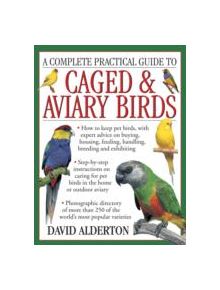 Complete Practical Guide to Caged & Aviary Birds - 9781780194677