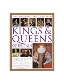 Complete Illustrated Guide to the Kings & Queens of Britain - 9781780194820