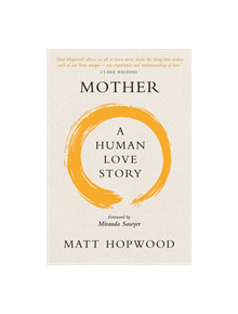 Mother: A Human Love Story - 9781780275123