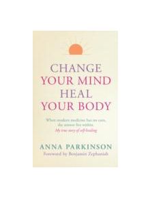 Change Your Mind, Heal Your Body - 9781780286839