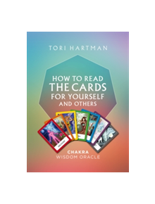 How To Read The Cards For Yourself And Others (Chakra Wisdom Oracle) - 9781780289151