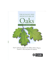 The Ecology and Silviculture of Oaks - 9781780647081