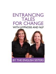 En-trancing Tales for Change with Nlp and Hypnosis by the English Sisters - 9781780922034