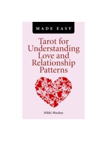 Tarot for Understanding Love and Relationship Patterns MADE EASY - 9781780990934