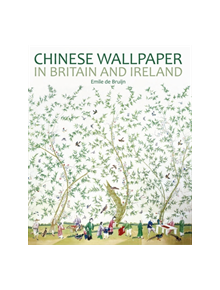 Chinese Wallpaper in Britain and Ireland - 9781781300732