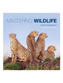 Mastering Wildlife Photography - 9781781450864