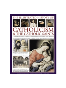 Illustrated History of Catholicism & the Catholic Saints - 9781781460719