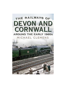 The Railways of Devon and Cornwall Around the Early 1960s - 9781781555392