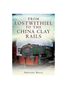 From Lostwithiel to the China Clay Rails - 9781781555422