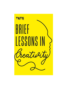 Tate: Brief Lessons in Creativity - 9781781576717