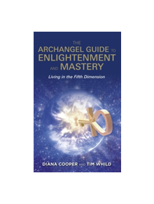 The Archangel Guide to Enlightenment and Mastery - 9781781806593