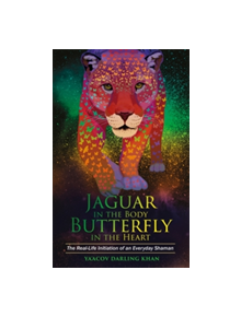 Jaguar in the Body, Butterfly in the Heart - 9781781808221