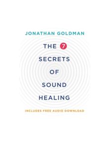 The 7 Secrets of Sound Healing - 9781781808290