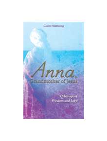 Anna, Grandmother of Jesus - 9781781809082