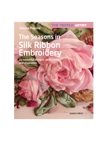 The Textile Artist: The Seasons in Silk Ribbon Embroidery - 9781782216551