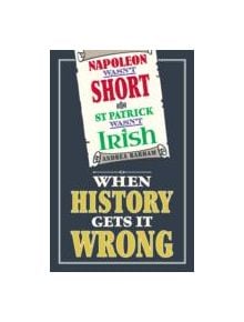 Napoleon Wasn't Short and St Patrick Wasn't Irish - 9781782430360