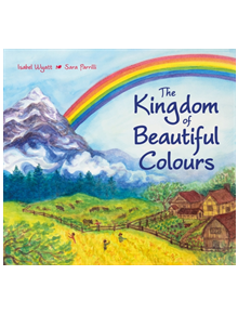 The Kingdom of Beautiful Colours: A Picture Book for Children - 9781782505976