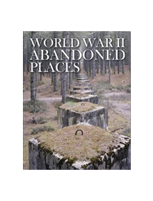 World War II Abandoned Places - 9781782745495