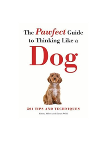 The Pawfect Guide to Thinking Like a Dog - 9781782746157