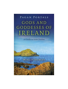 Pagan Portals - Gods and Goddesses of Ireland - 9781782793151