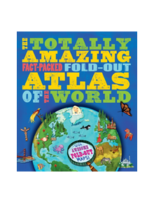 The Totally Amazing, Fact-Packed, Fold-Out Atlas of the World - 991302 - 9781783123650