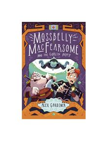 Mossbelly MacFearsome and the Goblin Army - 9781783449040