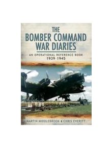 Bomber Command War Diaries: An Operational Reference Book 1939-1945 - 9781783463602