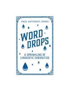 Word Drops: A Sprinkling of Linguistic Curiosities - 9781783961535