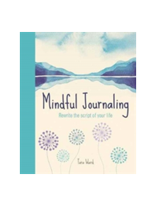 Mindful Journaling:Rewrite the Script of Your Life - 9781784283643