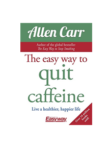 The Easy Way to Quit Caffeine - 9781784288174