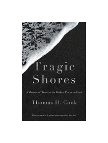 Tragic Shores: A Memoir of Dark Travel - 9781784292423