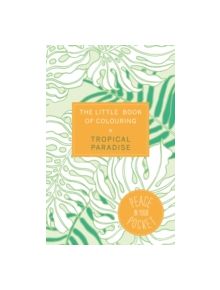 The Little Book of Colouring: Tropical Paradise - 9781784296421