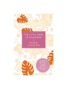 The Little Book of Colouring: Animal Kingdom - 9781784296452