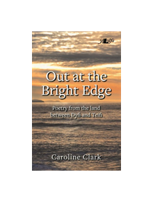 Out at the Bright Edge - Poetry from the Land Between Dyfi and Teifi - 9781784614652