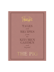 The Pig: Tales and Recipes from the Kitchen Garden and Beyond - 9781784725570